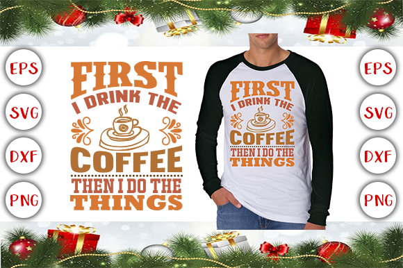 First I Drink the Coffee, then I Do the Things: A T-Shirt Design Review