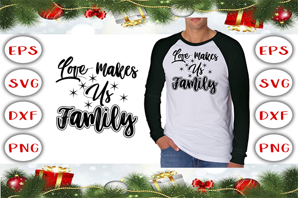 Love Makes Us Family - A Versatile T-Shirt Design for Brands